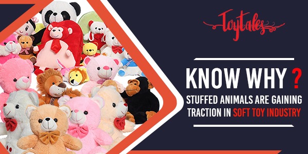 Know why stuffed animals are gaining traction in soft toy Industry.